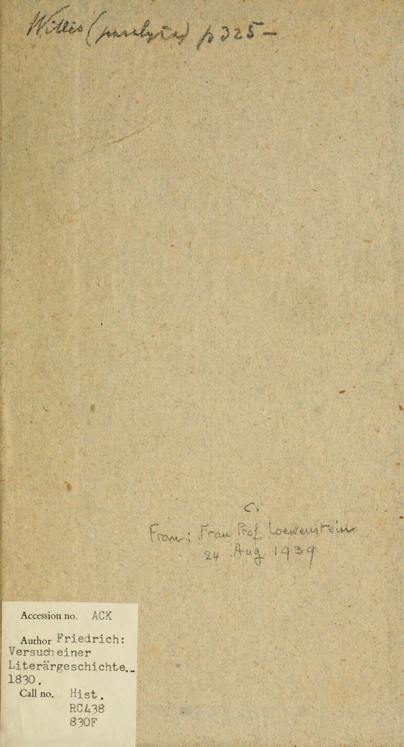 n^iU<*f^j^l^y A}ifT- Accession no. ACK Author Friedrich: Versuch einer Literä'rge schichte... 1830. Call no. Hist. RC438 830F ■ ■ , ■ ■ • •