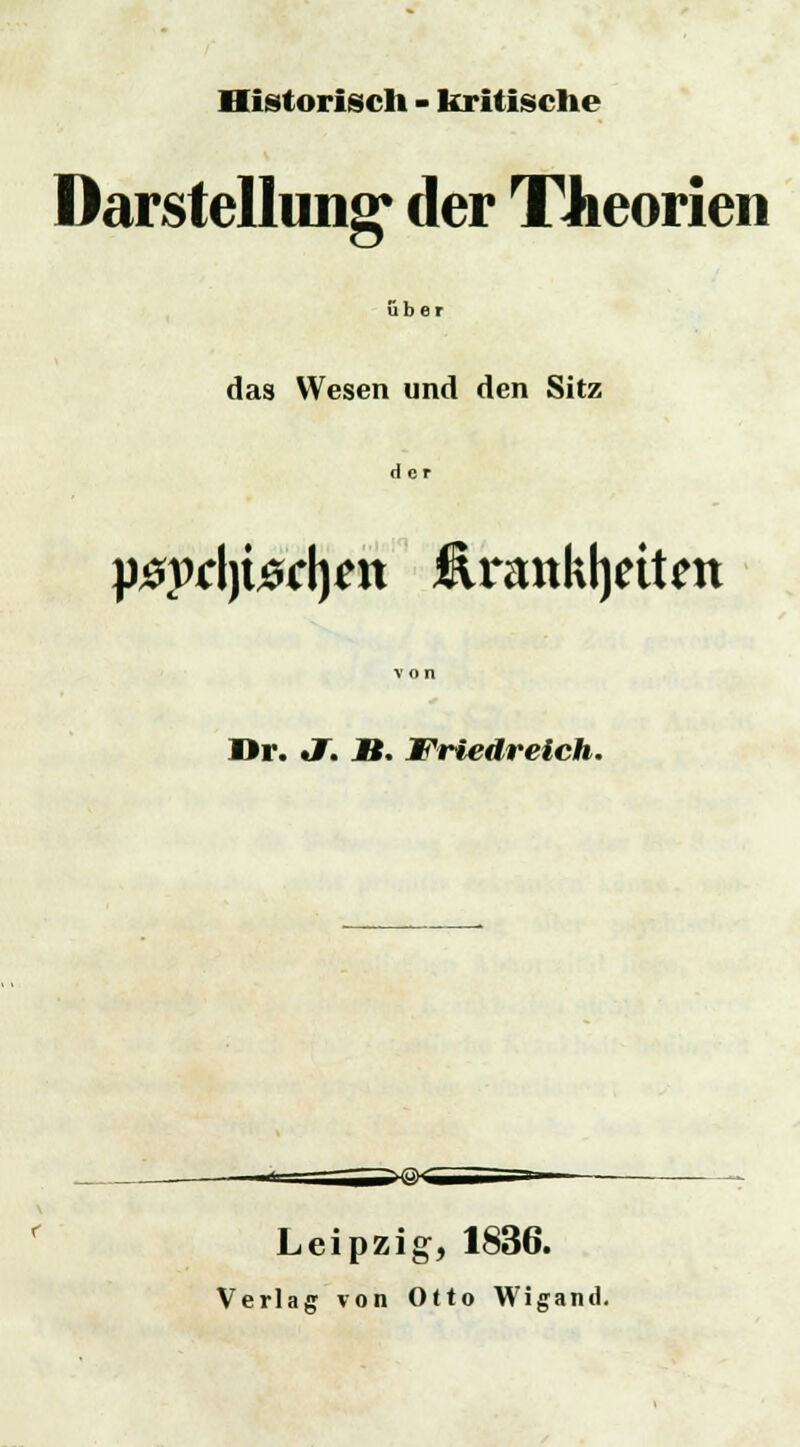 Historisch - kritische Darstellung* der Theorien über das Wesen und den Sitz Her p#pd)tö*l)£tt Ärankljeiten Dr. «J. JB. Friedreich. Leipzig, 1836. Verlag von Otto Wigand.