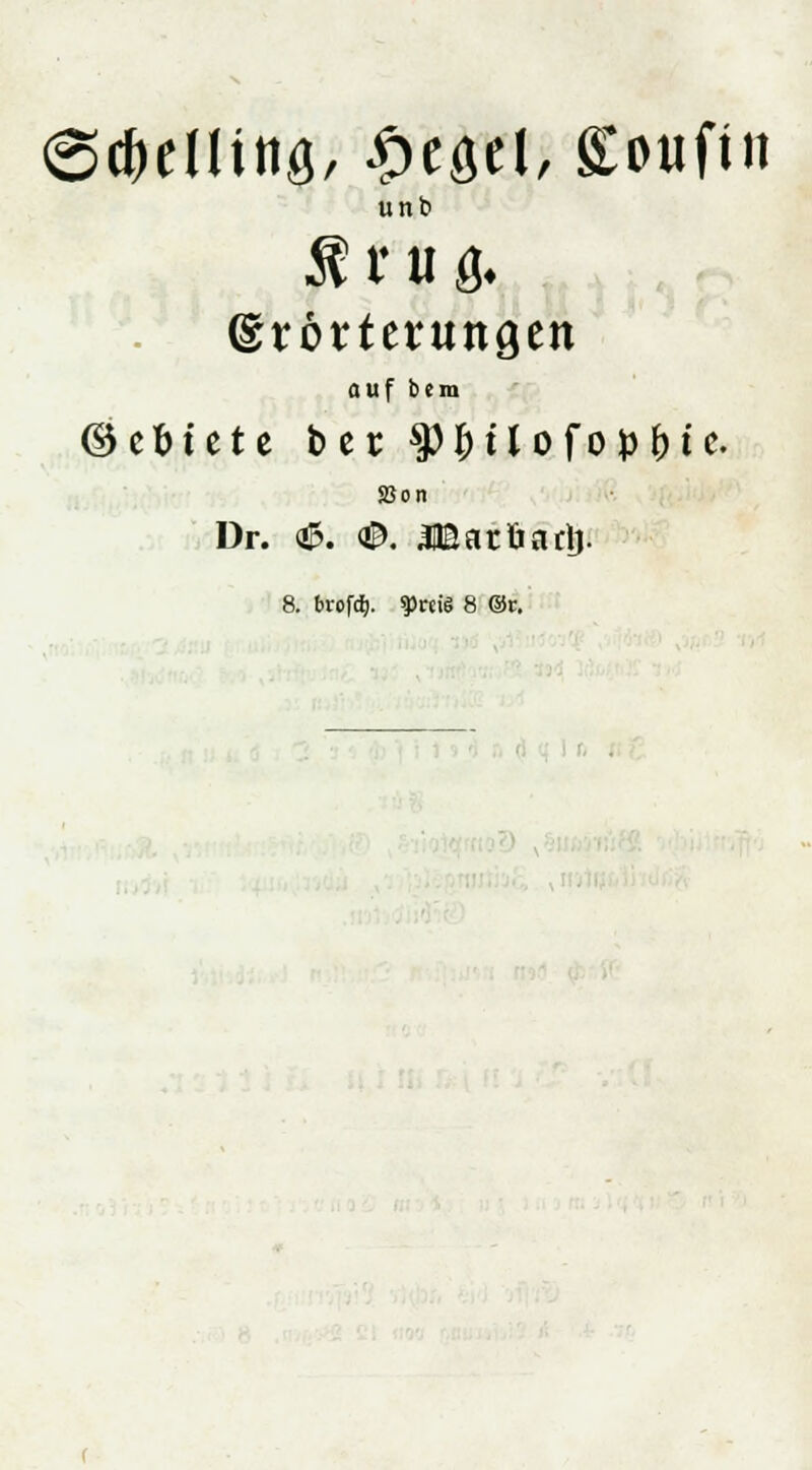 unb $ t U g* (gtörteningen auf bcm ©cfctete bcr $)l;Üofo^te. SJon Dr. 01 <®. MSaröadj. 8. brofdj. ^reis 8 ©r.