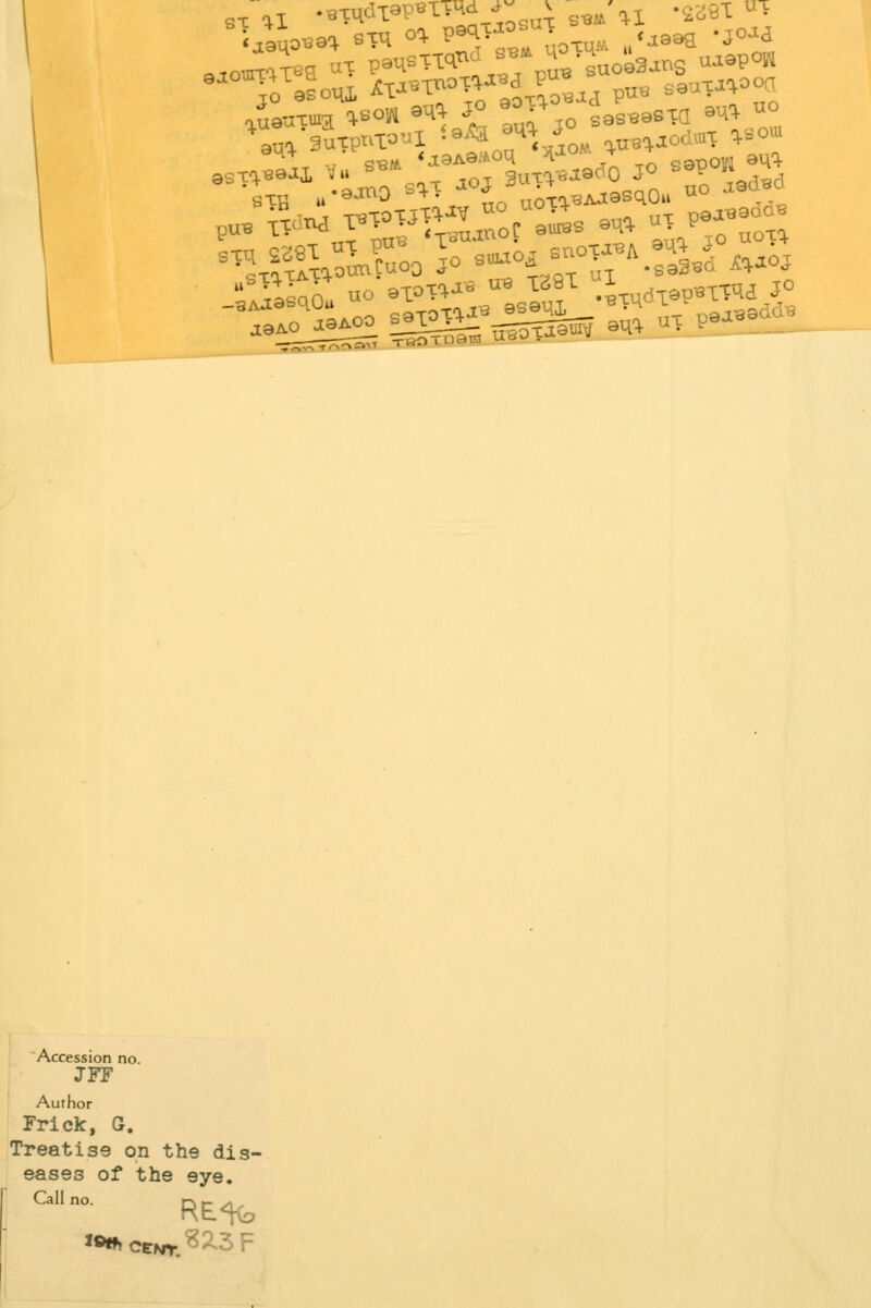 Accession no. JFF Author Frick, G. Treatise on the dis- eases of the eye. Ca° RE%