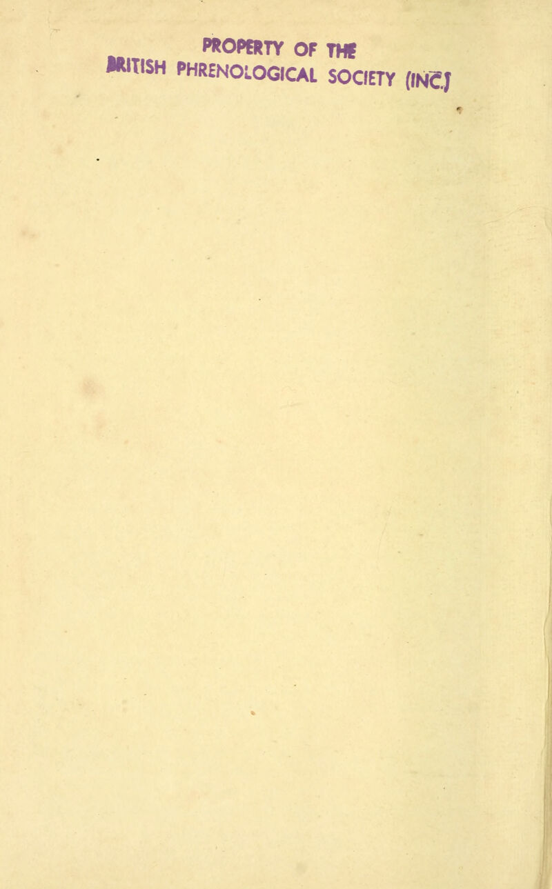 PKOKRTY OF THI WISH PHRENOLOGICAL SOCIETY (IN£J