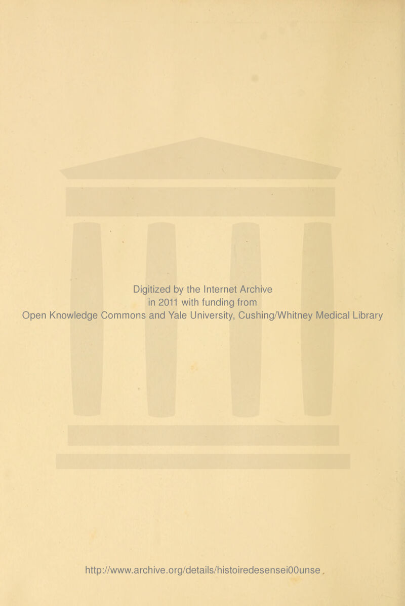 Digitized by the Internet Archive in 2011 with funding from Open Knowledge Gommons and Yale University, Cushing/Whitney Médical Library http://www.archive.org/details/histoiredesenseiOOunse