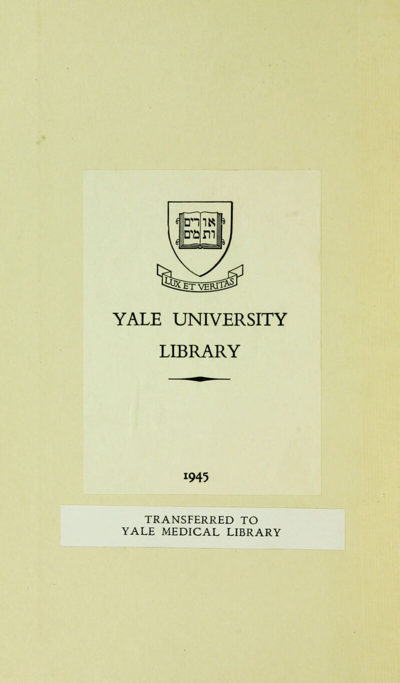 YALE UNIVERSITY LIBRARY 1945 TRANSFERRED TO YALE MEDICAL LIBRARY