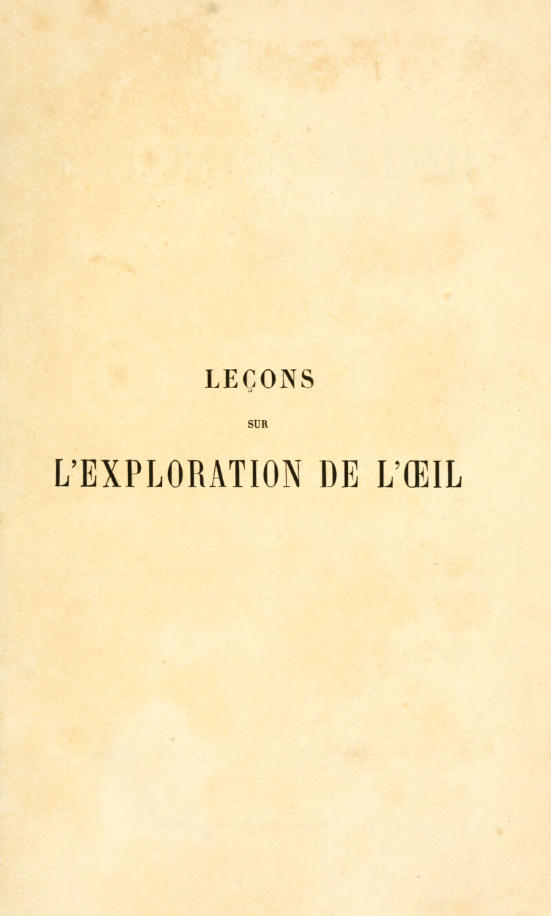LEÇONS SUR L'EXPLORATION DE L'ŒIL