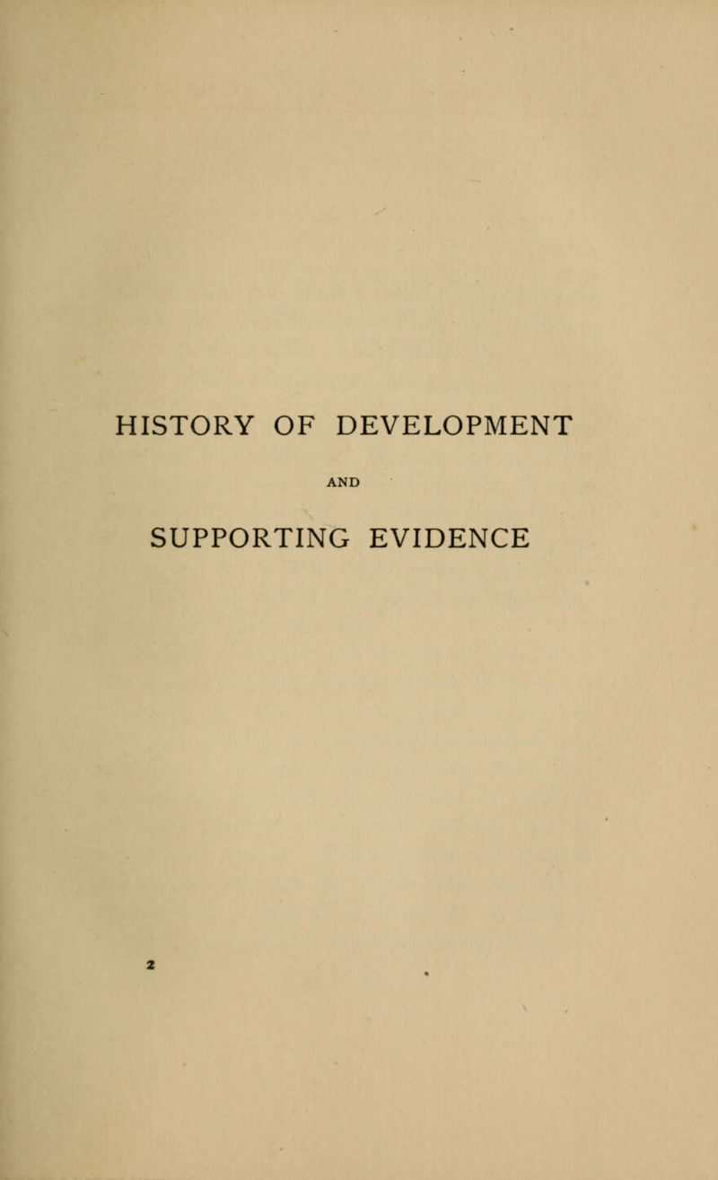 HISTORY OF DEVELOPMENT AND SUPPORTING EVIDENCE