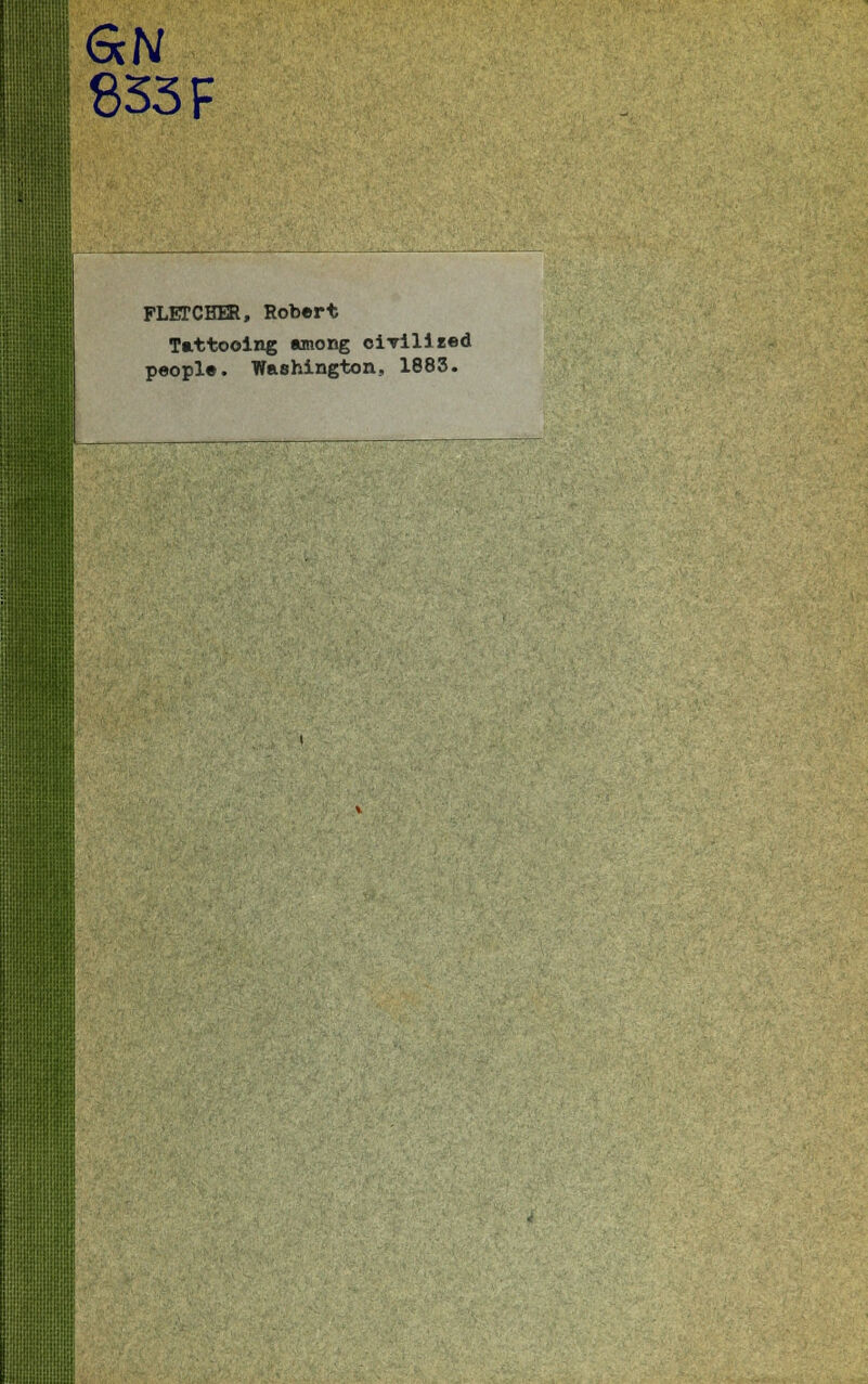 833 F FLETCHER, Robert Tattooing among ciTilized people. Washington, 1883.