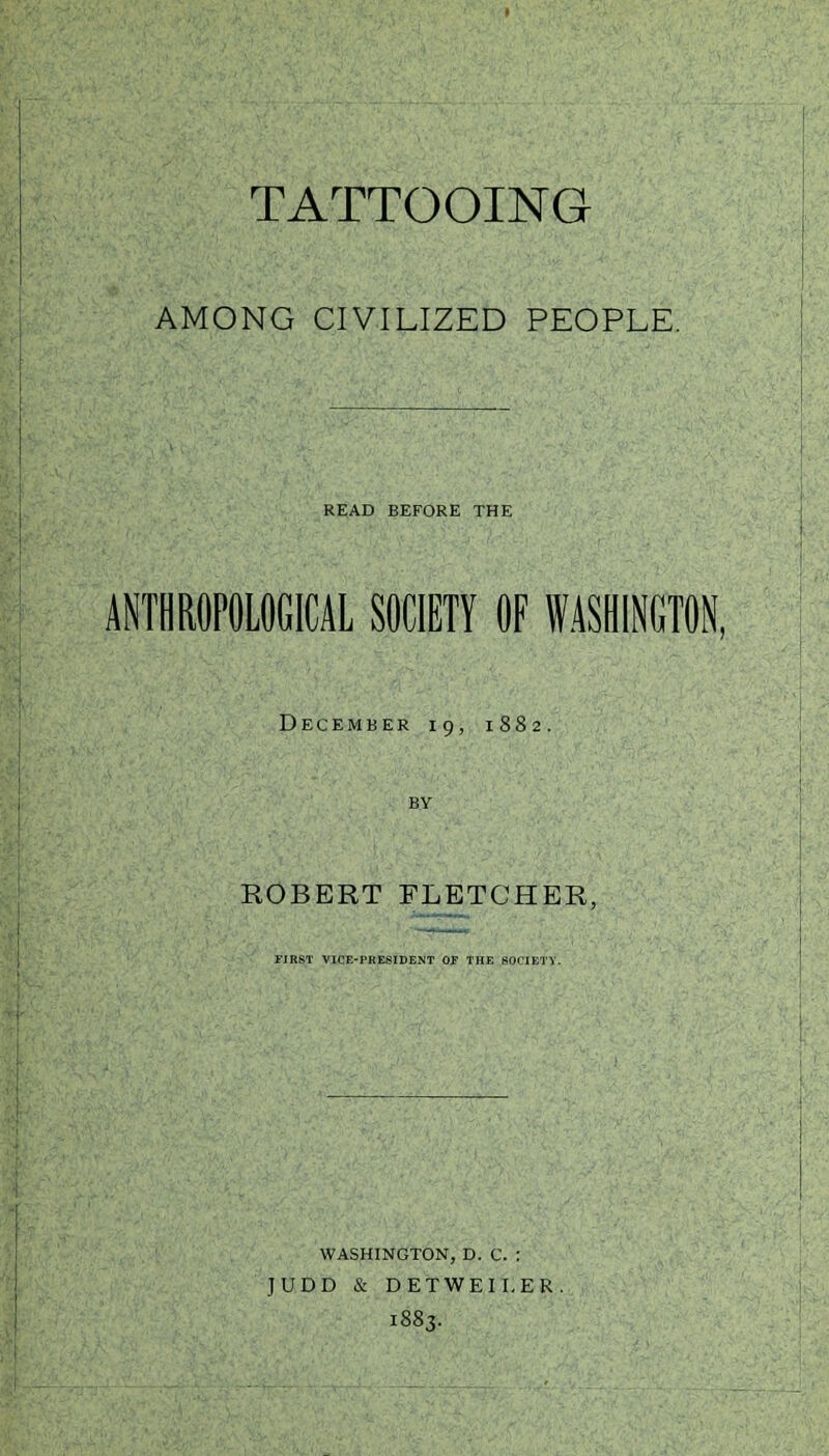 AMONG CIVILIZED PEOPLE. READ BEFORE THE ANTHROPOLOGICAL SOCIETY OF WASHINGTON, December 19, 1882. BY ROBERT FLETCHER, FIRST VICE-PRESIDENT OF THE SOCIETY. WASHINGTON, D. C. : JUDD & DETWEII.ER. 1883.