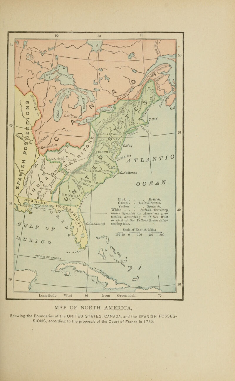 MAP OF NORTH AMERICA, Showing the Boundaries of the UNITED STATES, CANADA, and the SPANISH POSSES- SIONS, according to the proposals of the Court of France In I 782.