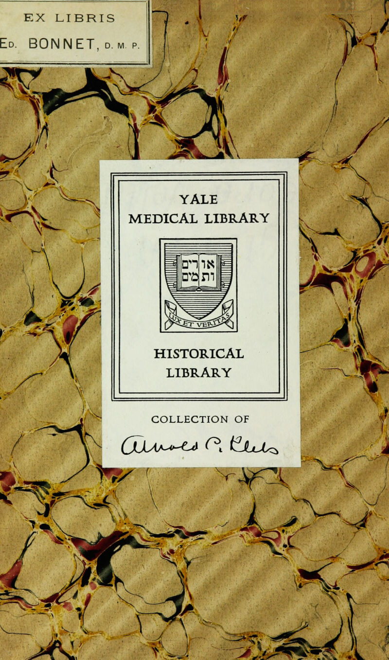 EX LIBRIS Ed. BONNET, d.m. >/f {, ' X // YALE MEDICAL LIBRARY HISTORICAL LIBRARY COLLECTION OF S \ 4< V >. \w < M t *ac', ^k W r\Ä <j