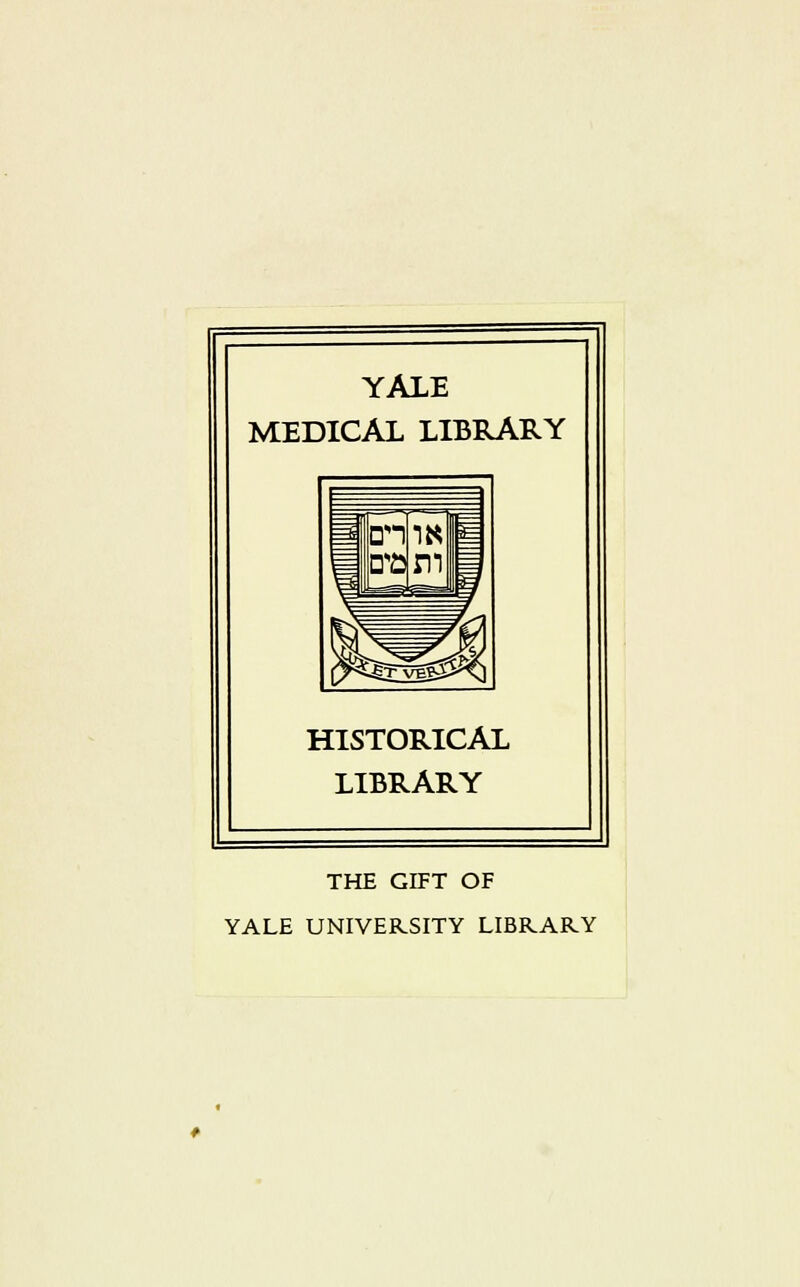 YALE MEDICAL LIBRARY HISTORICAL LIBRARY THE GIFT OF YALE UNIVERSITY LIBRARY