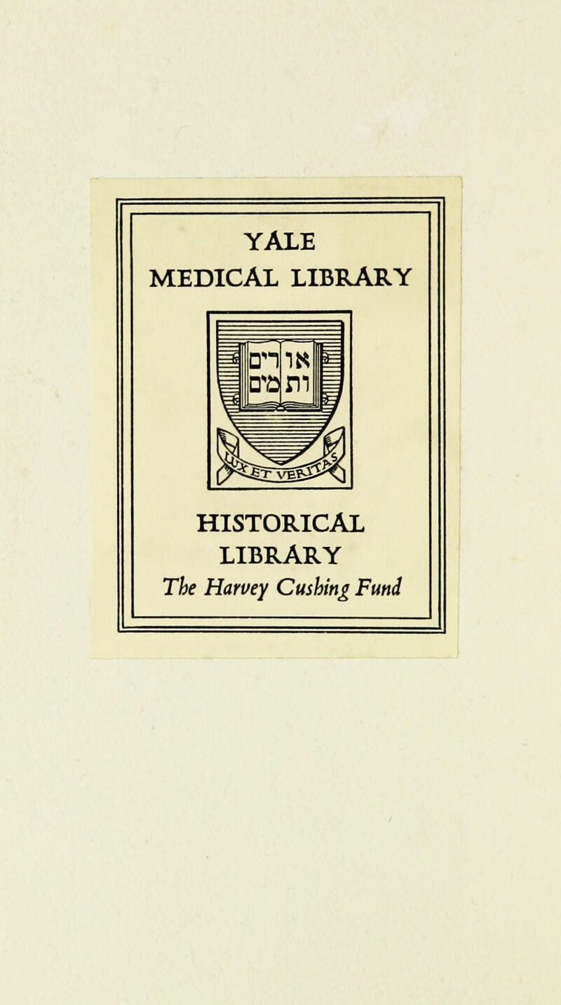 YALE MEDICAL LIBRARY HISTORICAL LIBRARY The Harvey Cushing Fund