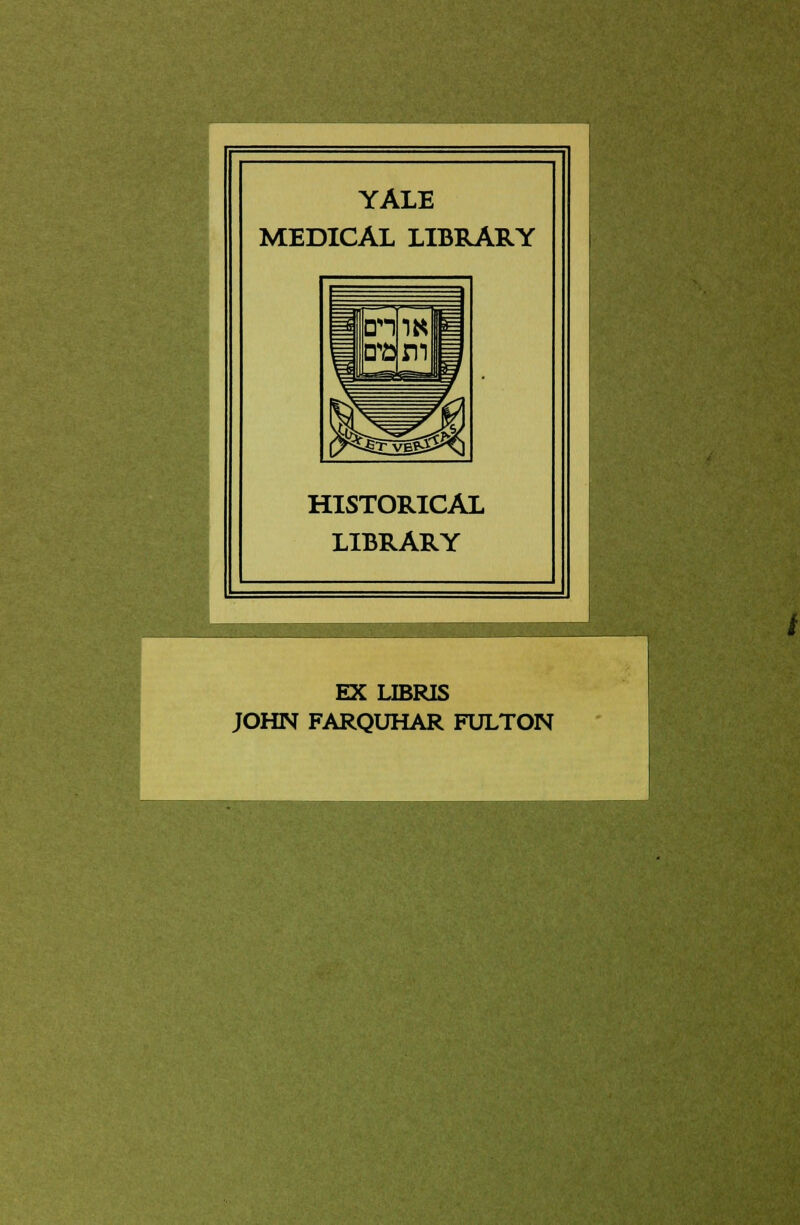 YALE MEDICAL LIBRARY HISTORICAL LIBRARY EX LIBRIS JOHN FARQUHAR FULTON