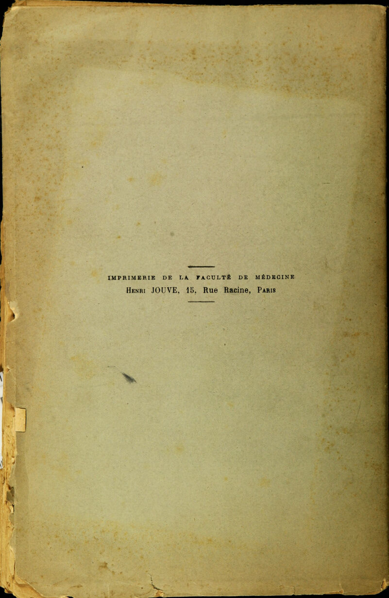 r IMPRIMERIE DE LA. FACULTÉ DE MÉDECINE Henri JOUVE, 15, Rue Racine, Paris y \ v %