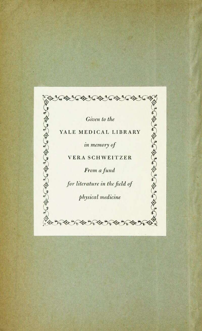 ^y^k^p^^^yp<^(p^^^ Given to the YALE MEDICAL LIBRARY in memory of VERA SCHWEITZER From afund for literature in thefield of physical mediane