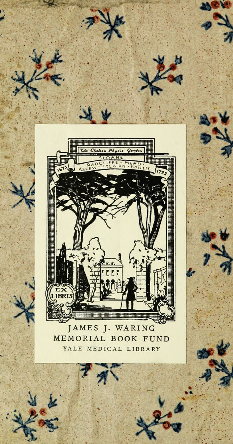 ^ ■'^fi « «*• ^* % •J Sl JAMES J. WARING MEMORIAL BOOK FUND YALE MEDICAL LIBRARY #N ■il if- «a 4»* £* #* $ Jr