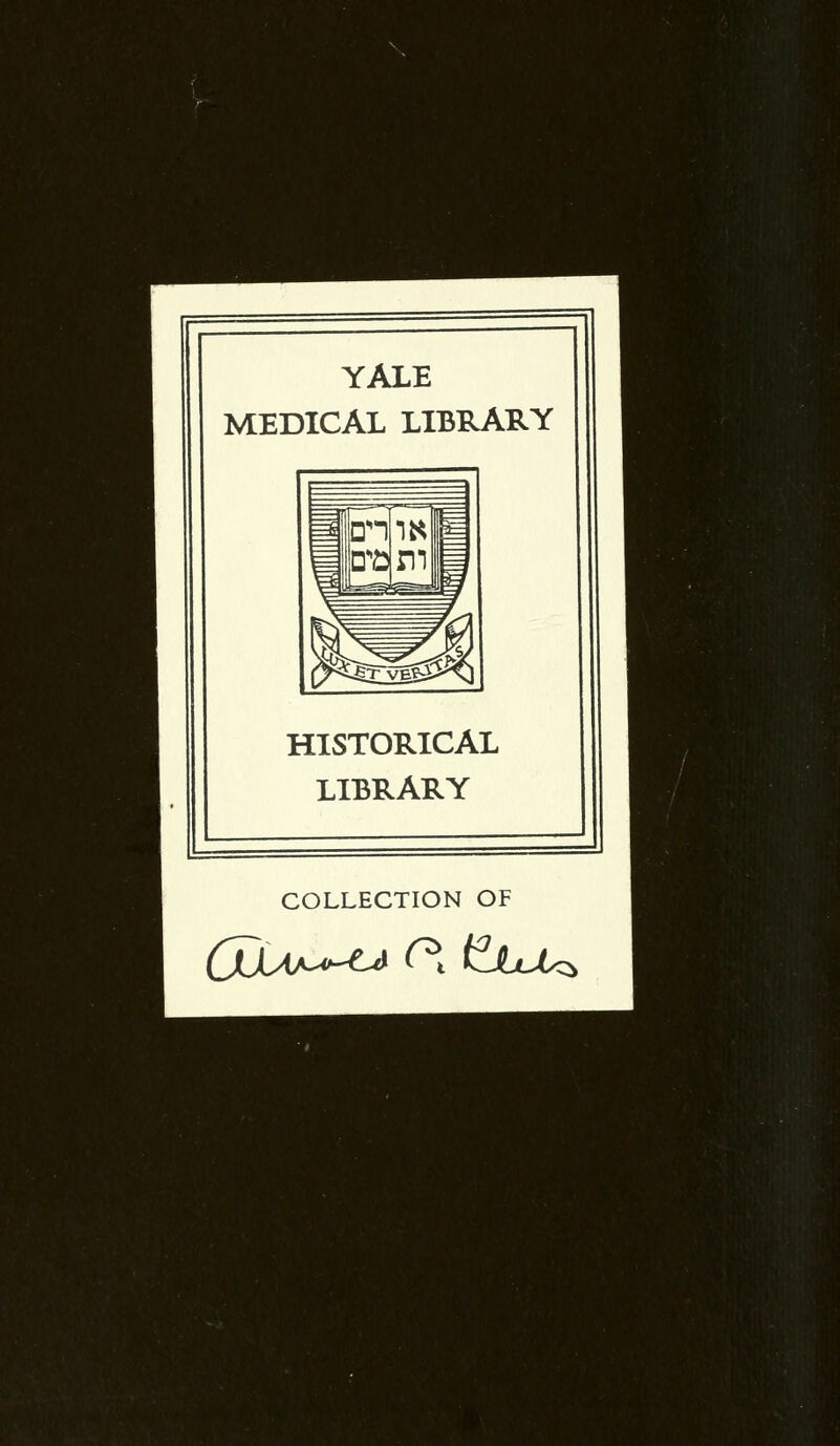 YALE MEDICAL LIBRARY HISTORICAL LIBRARY COLLECTION OF