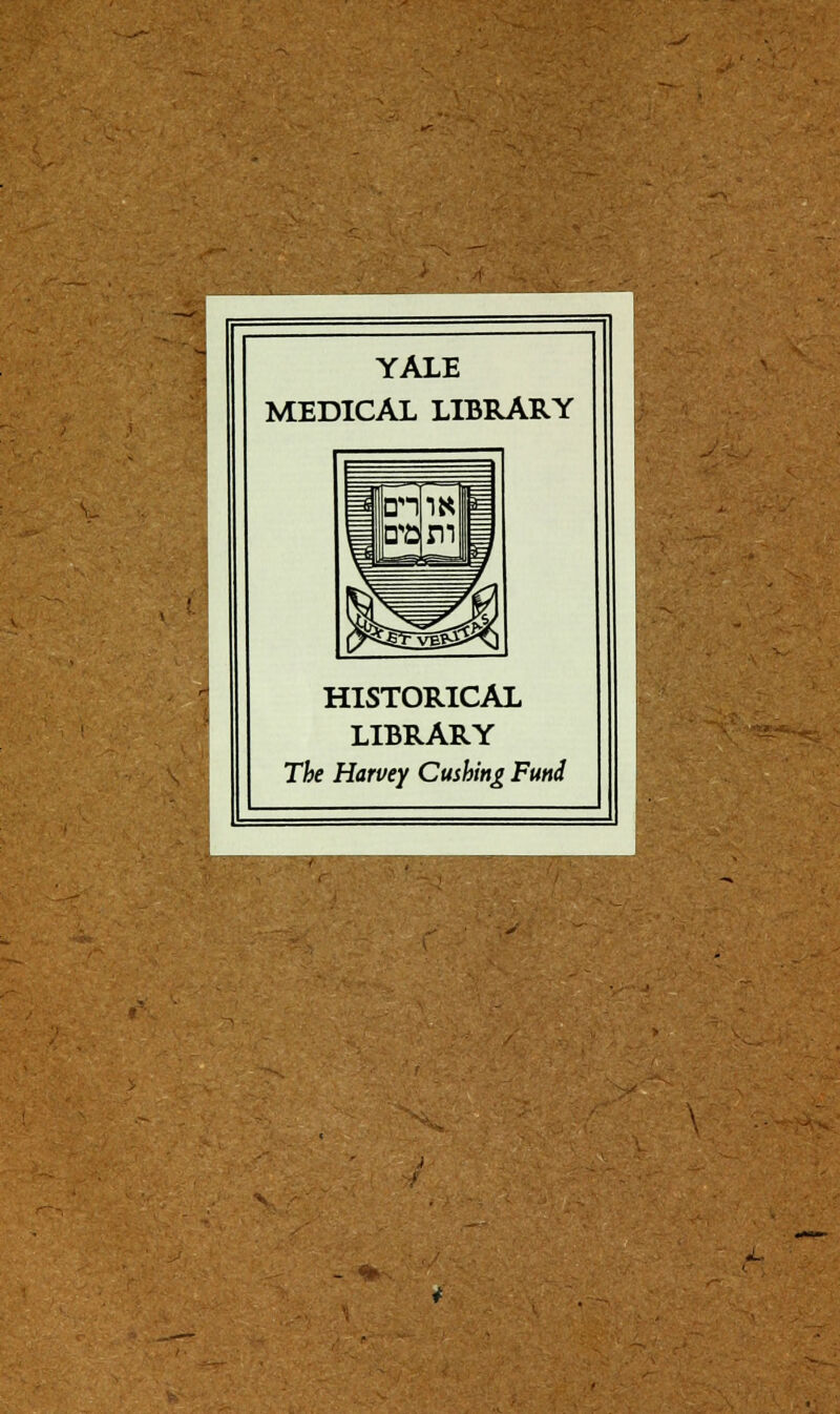 Sii YALE MEDICAL LIBRARY 5n m b HISTORICAL LIBRARY The Harvey Cmhing Funi