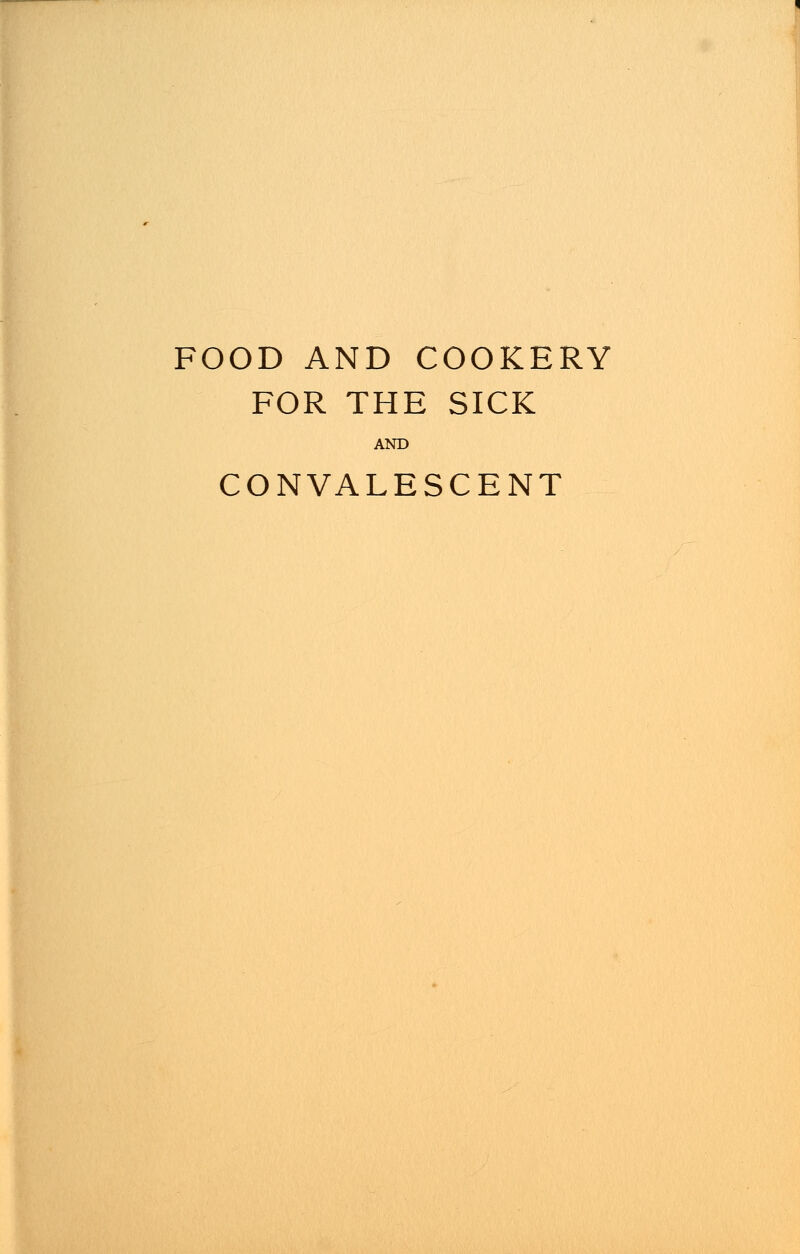 FOOD AND COOKERY FOR THE SICK AND CONVALESCENT