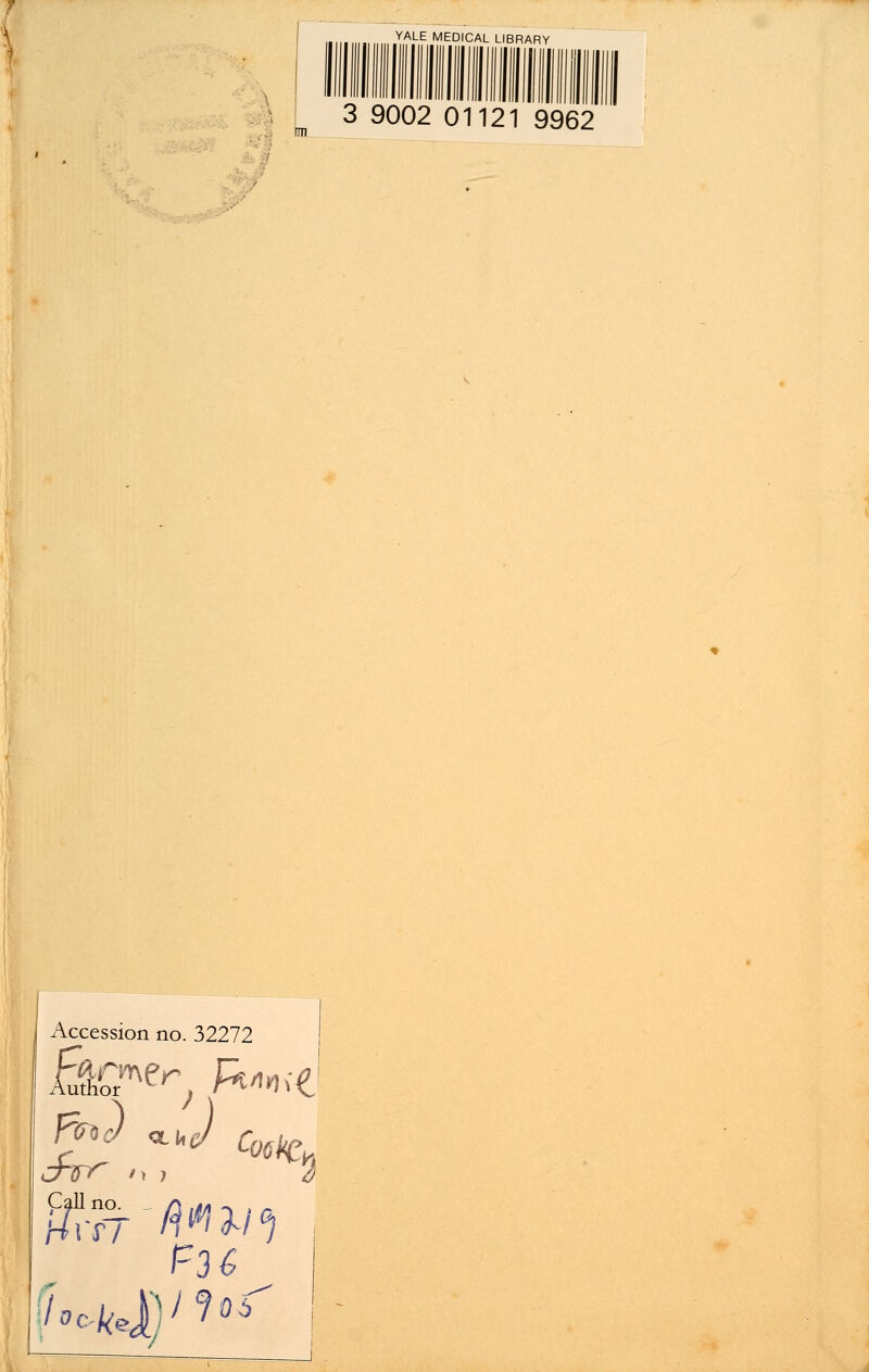 • YALE MEDICAL LIBRARY 3 9002 01121 9962 Accession no. 32272 fa) <*■ J cow Call no. II °i !=3 6 1
