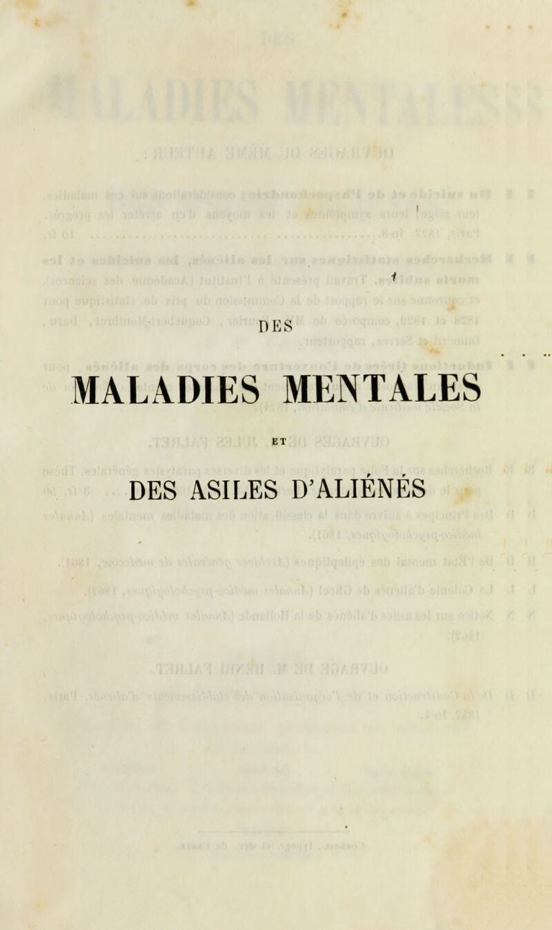 DES MALADIES MENTALES f r DES ASILES D'ALIENES