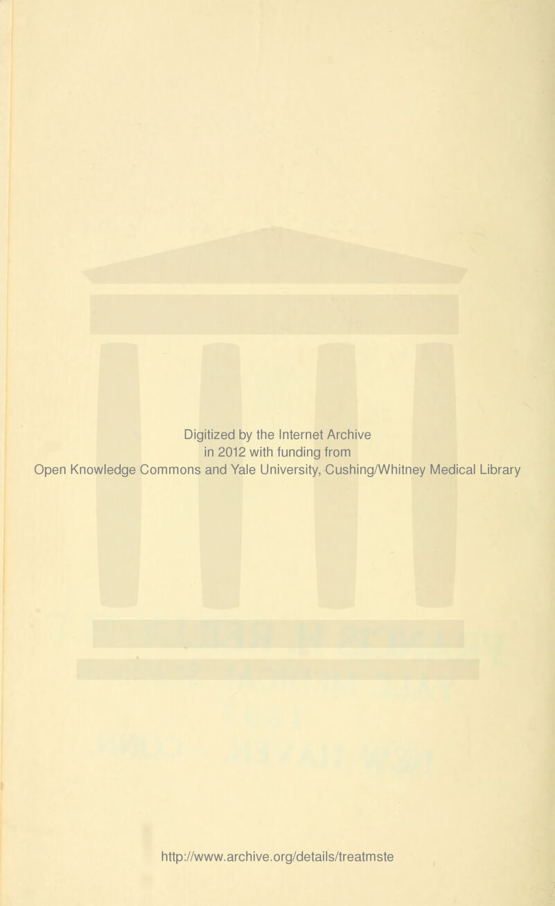 Digitized by the Internet Archive in 2012 with funding from Open Knowledge Commons and Yale University, Cushing/Whitney Medical Library http://www.archive.org/details/treatmste