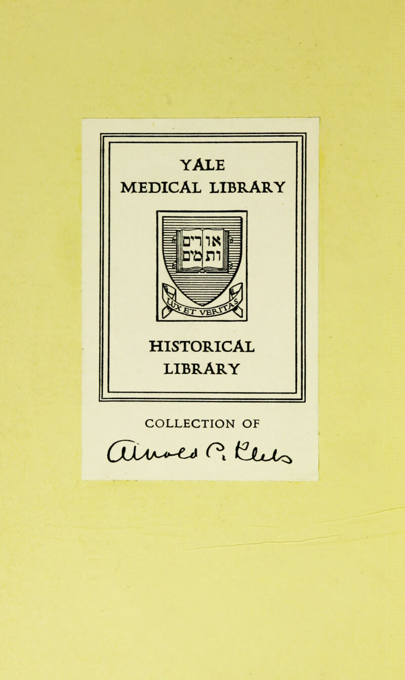 YALE MEDICAL LIBRARY HISTORICAL LIBRARY COLLECTION OF