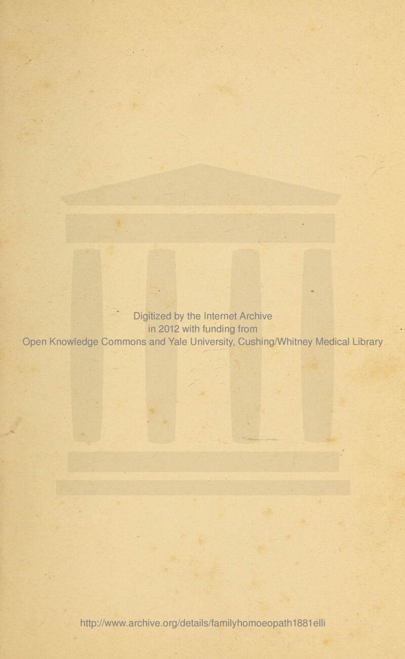 Digitized by the Internet Archive in 2012 with funding from Open Knowledge Commons and Yale University, Cushing/Whitney Medical Library http://www.archive.org/details/familyhomoeopath1881elli