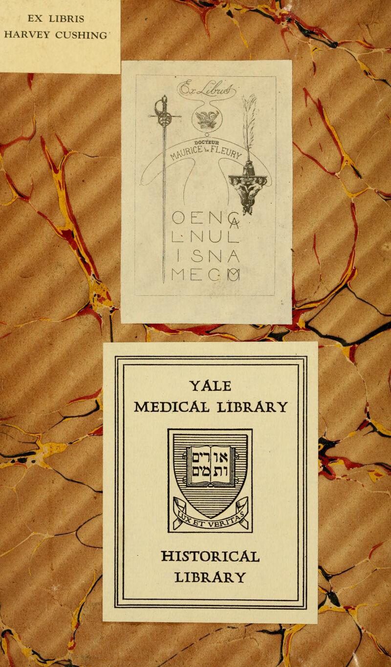 EX LIBRIS HARVEY CUSHING W^ n OEN£ NU SNA MEG YALE MEDICAL LIBRARY HISTORICAL LIBRARY k. r -t* 'V. / t ;•