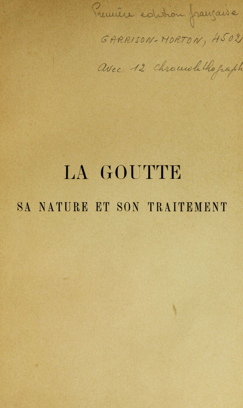 o LA GOUTTE SA NATURE ET SON TRAITEMENT