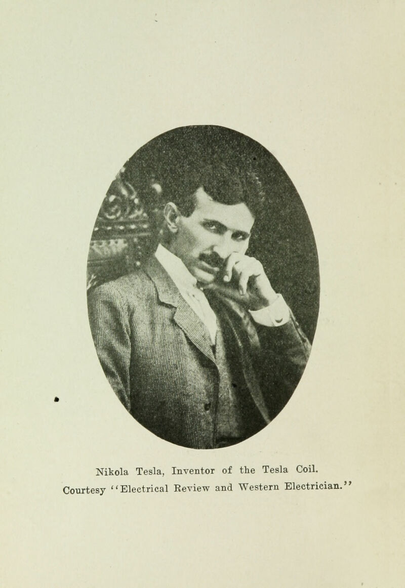 Nikola Tesla, Inventor of the Tesla Coil. Courtesy Electrical Review and Western Electrician.