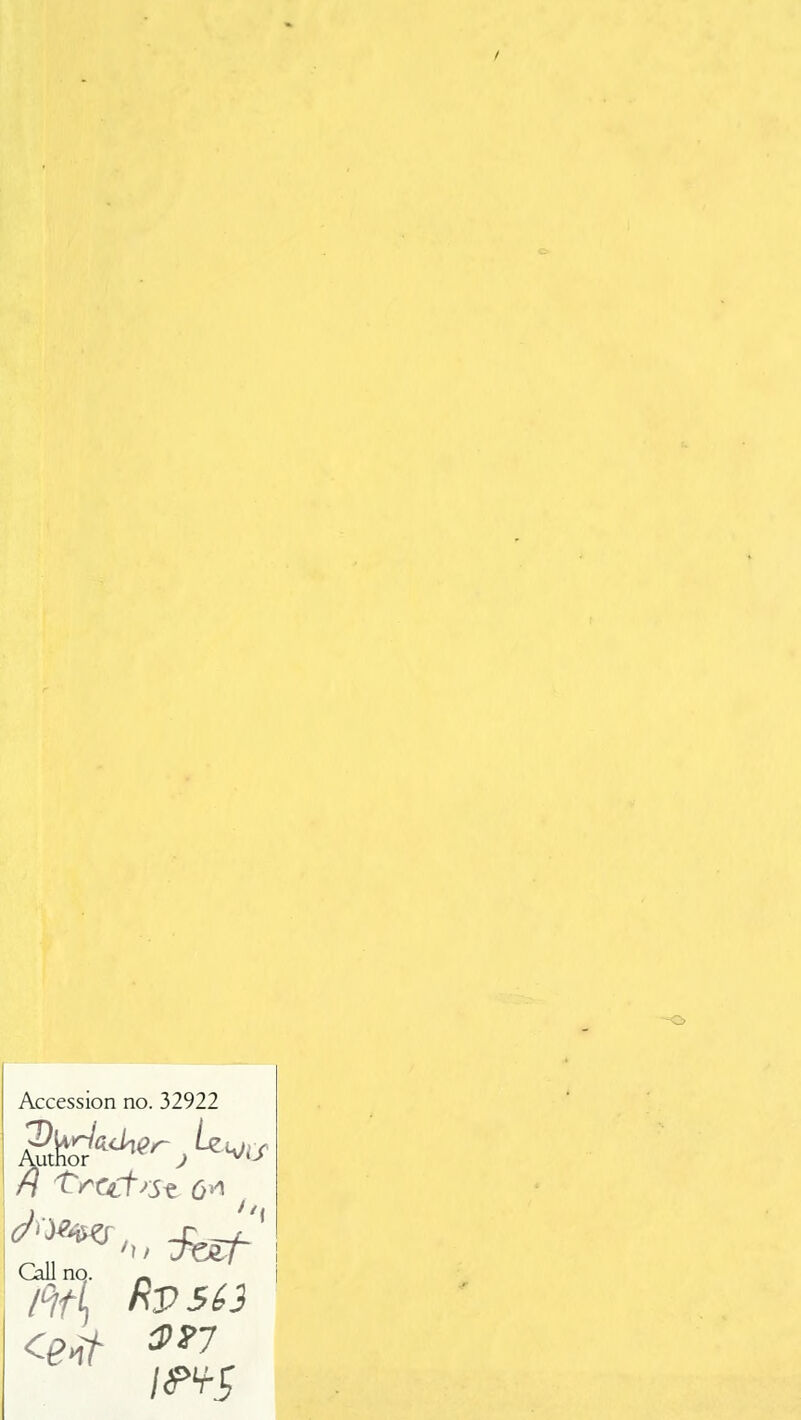 Accession no. 32922 Call no. _ fit] RVS63