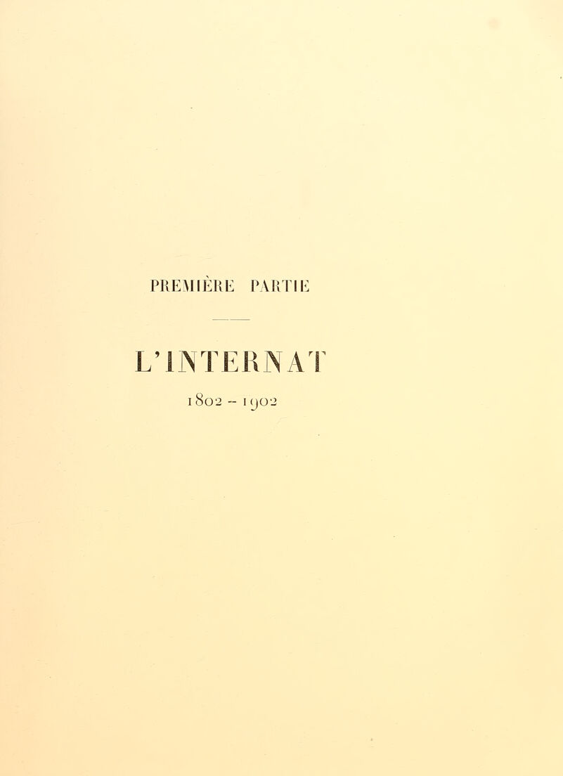 PREMIERE PARTIE L'INTERNAT 1802 - 1902