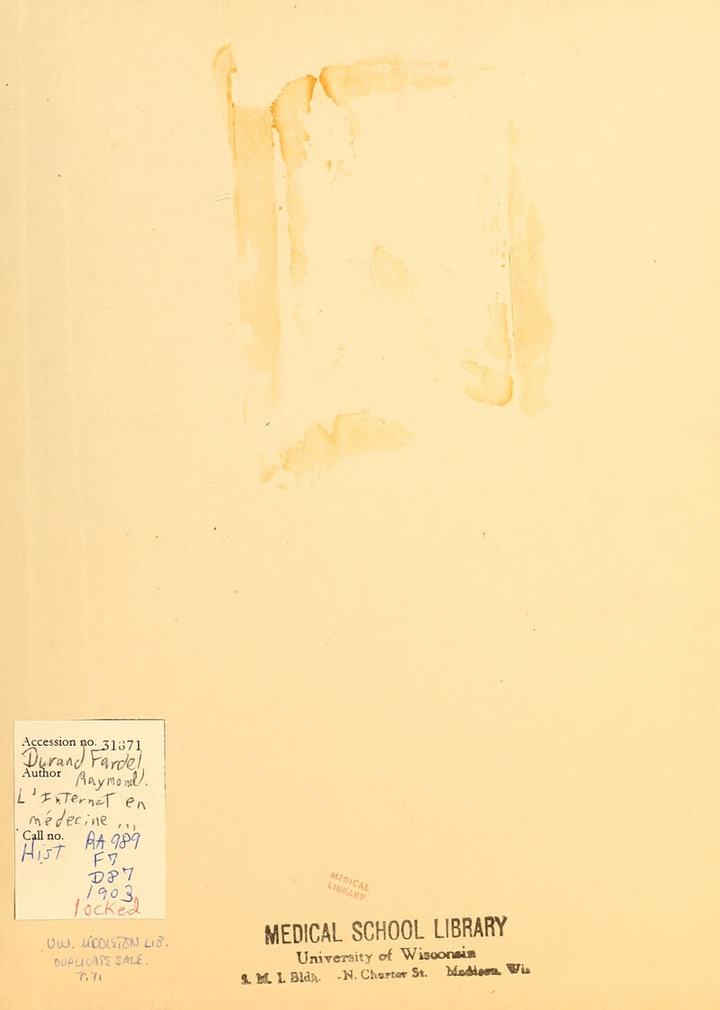 Accession no_3187l 4VW rtrdzL Autnor m j ) 9n-n5: AH<P7 iccKÙ MEDICAL SCHOOL LIBRARY University of Wiaoonai» S.MLLBldîi. -W- Ch*rt«r St. M«èi*«.Wu