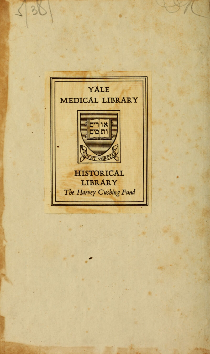 A; ->v> YALE MEDICAL LIBRARY HISTORICAL LIBRARY The Harvey Gushing Fund