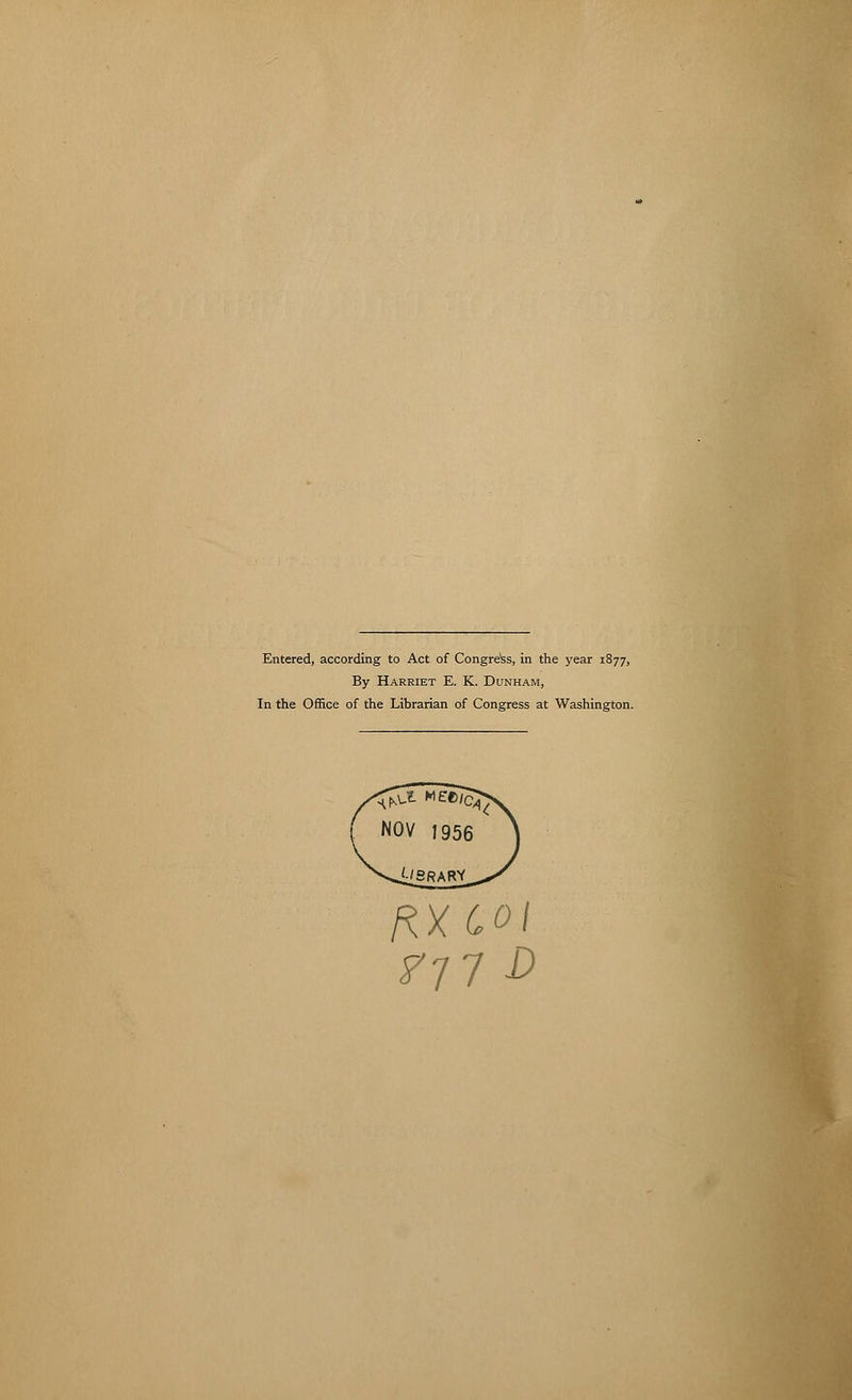 Entered, according to Act of Congress, in the year 1877, By Harriet E. K. Dunham, In the Office of the Librarian of Congress at Washington. RXCOl