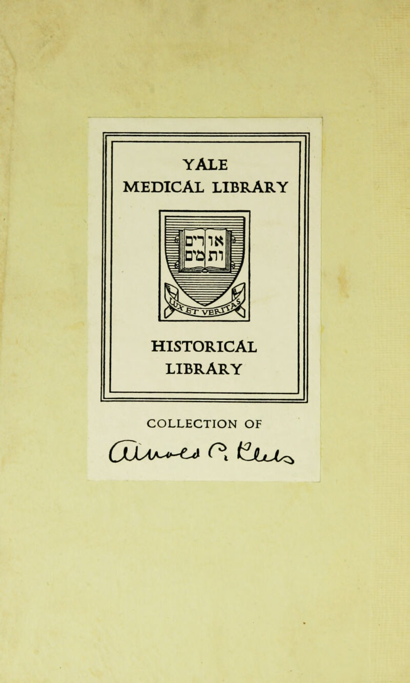 YALE MEDICAL LIBRARY HISTORICAL LIBRARY COLLECTION OF