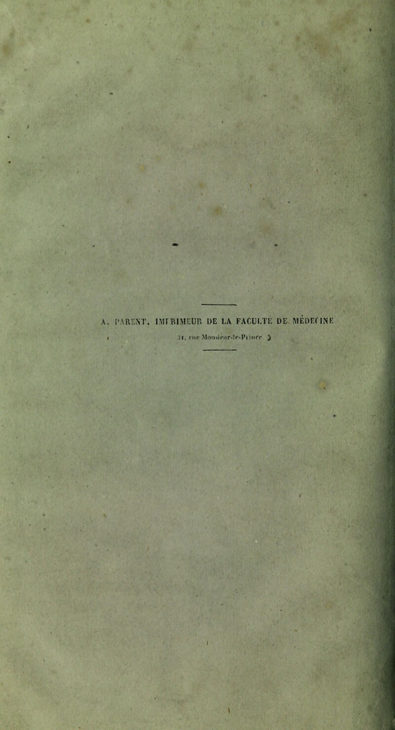 A. PARENT, IMrRlMEUR DE LA FACULTE DE MEDECINE « 3i, ino Mon«piir-Ic-Ptiiiï'P }