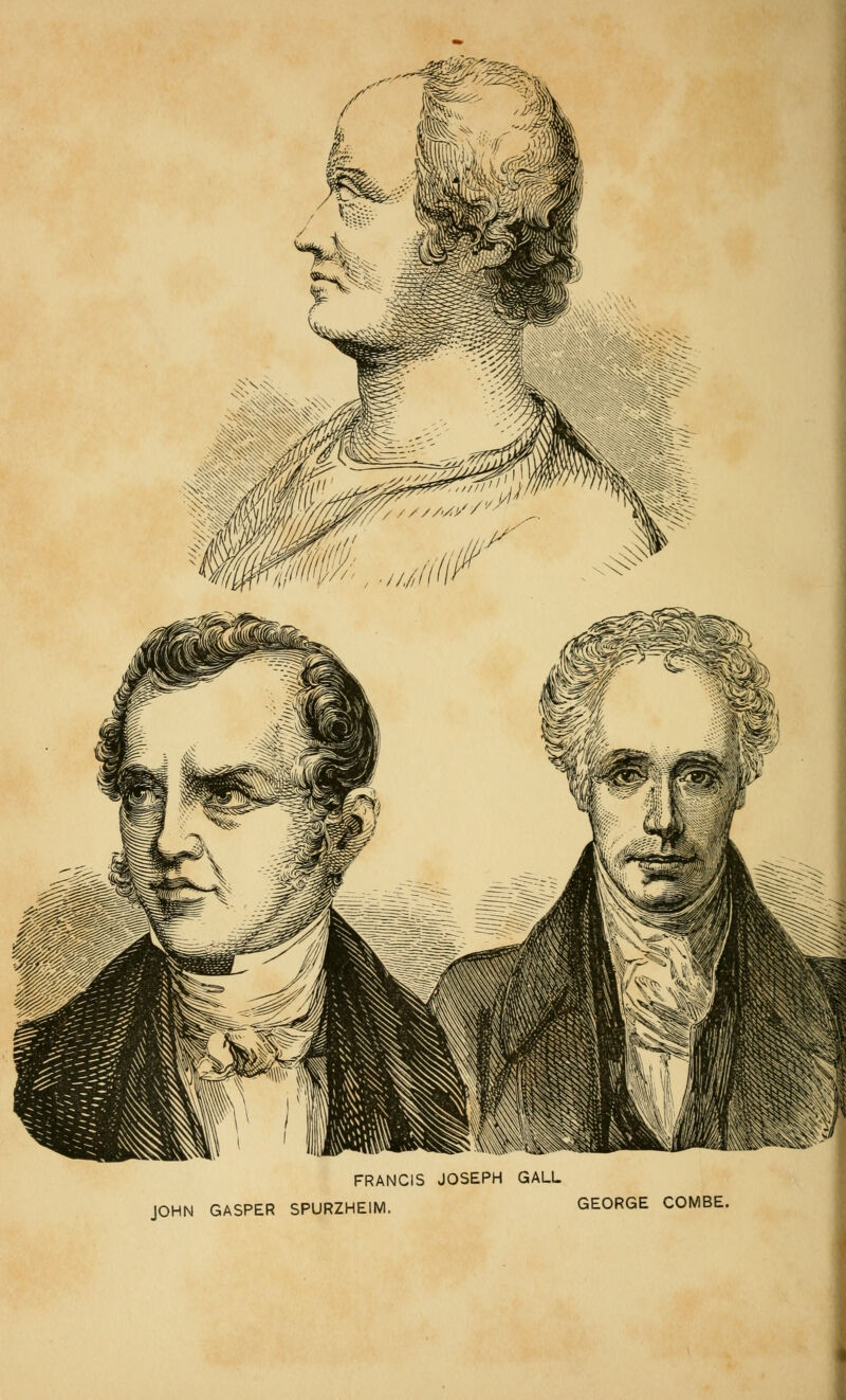 FRANCIS JOSEPH GALL JOHN GASPER SPURZHEIM, GEORGE COMBE.
