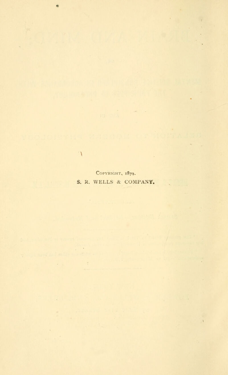 Copyright, i87q. S. R. WELLS & COMPANY.