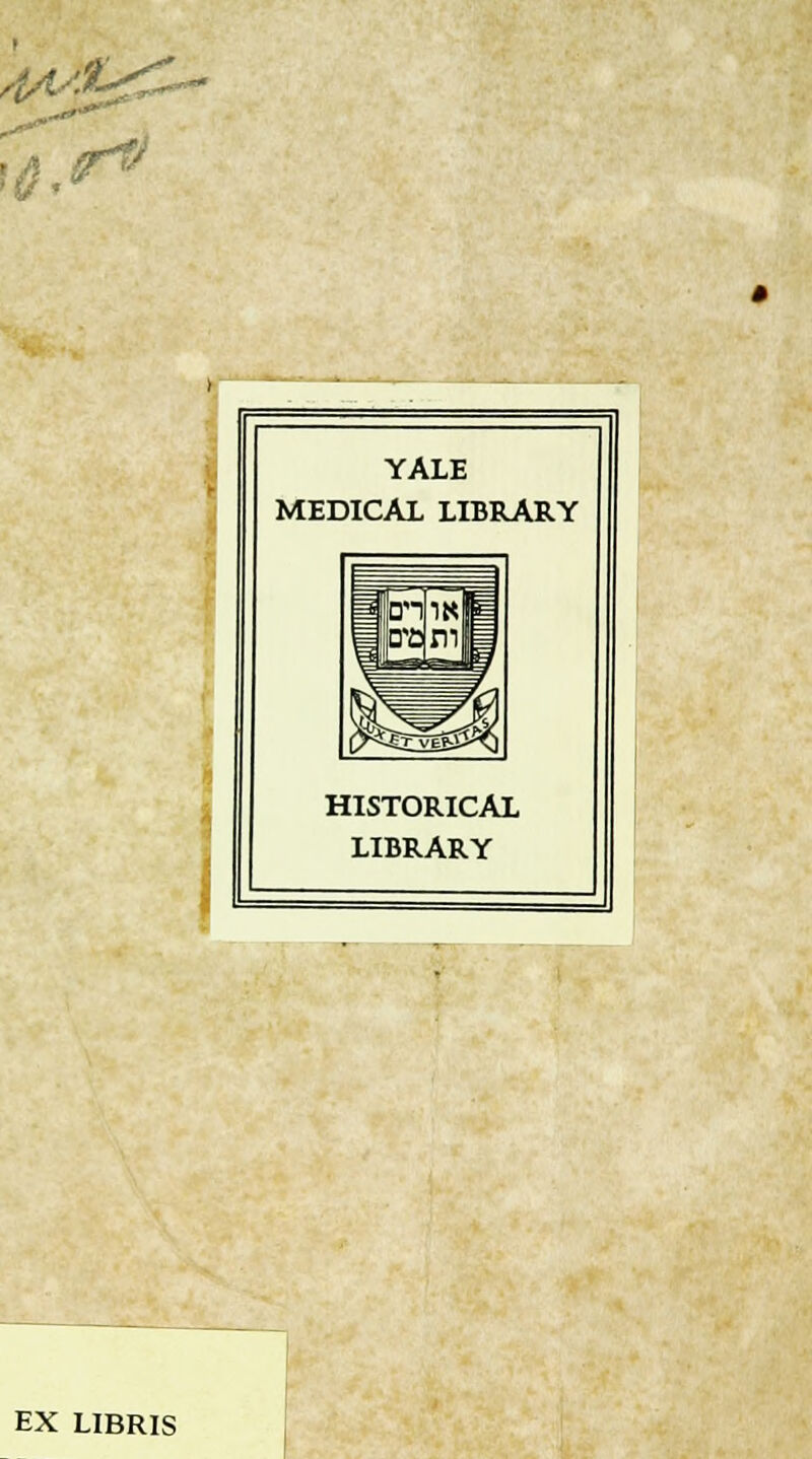 YALE MEDICAL LIBRARY ■99 JEM! SHS HISTORICAL LIBRARY EX LIBRIS