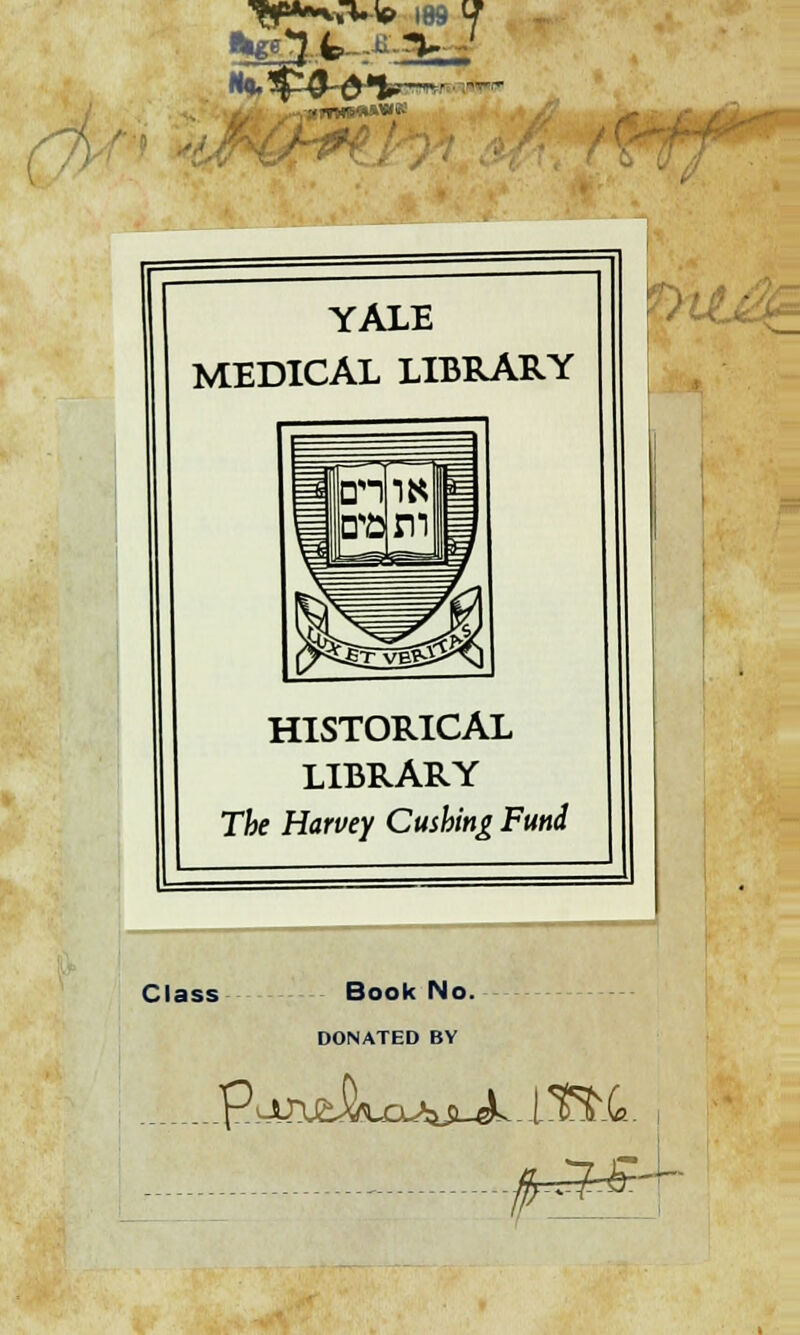 c YALE MEDICAL LIBRARY HISTORICAL LIBRARY The Harvey Cushing Fund Class Book No. DONATED BV .panjeikcLAi^jL. J3RL. c-U