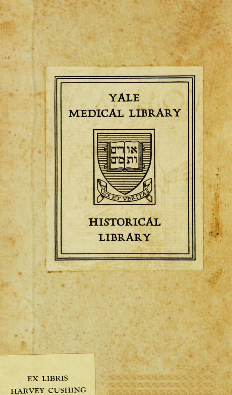 YALE MEDICAL LIBRARY HISTORICAL LIBRARY EX L1BR1S HARVEY CUSHING