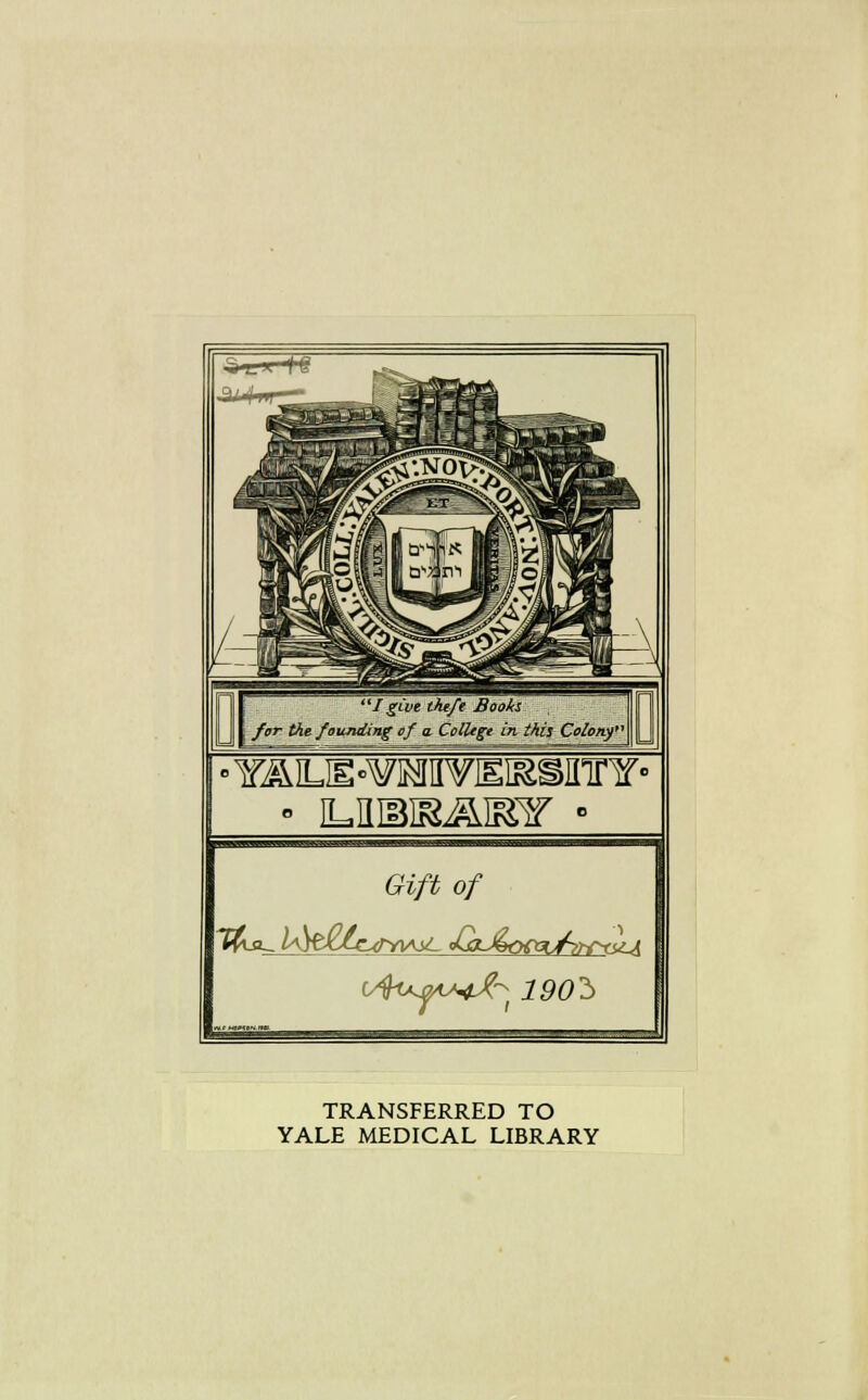 ■Y^IE'WHIIYlEI&SinrY- Gift of TRANSFERRED TO YALE MEDICAL LIBRARY