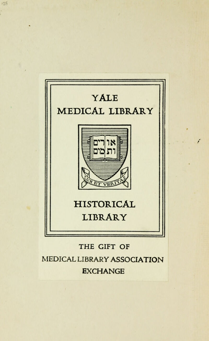 YALE MEDICAL LIBRARY En an & $^36^1) HISTORICAL LIBRARY THE GIFT OF MEDICAL LIBRARY ASSOCIATION EXCHANGE