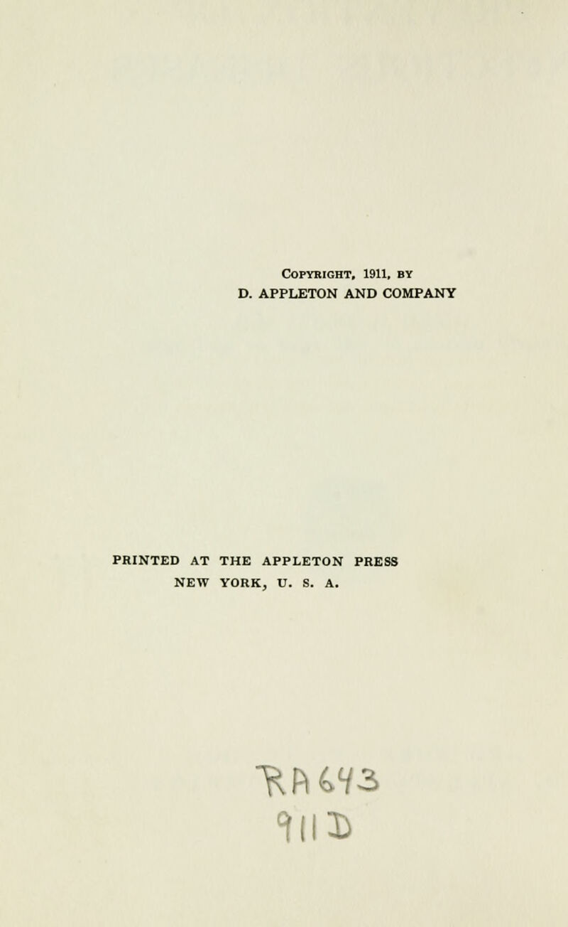 Copyright, 1911, by D. APPLETON AND COMPANY PRINTED AT THE APPLETON PRESS NEW YORK, U. S. A. till)