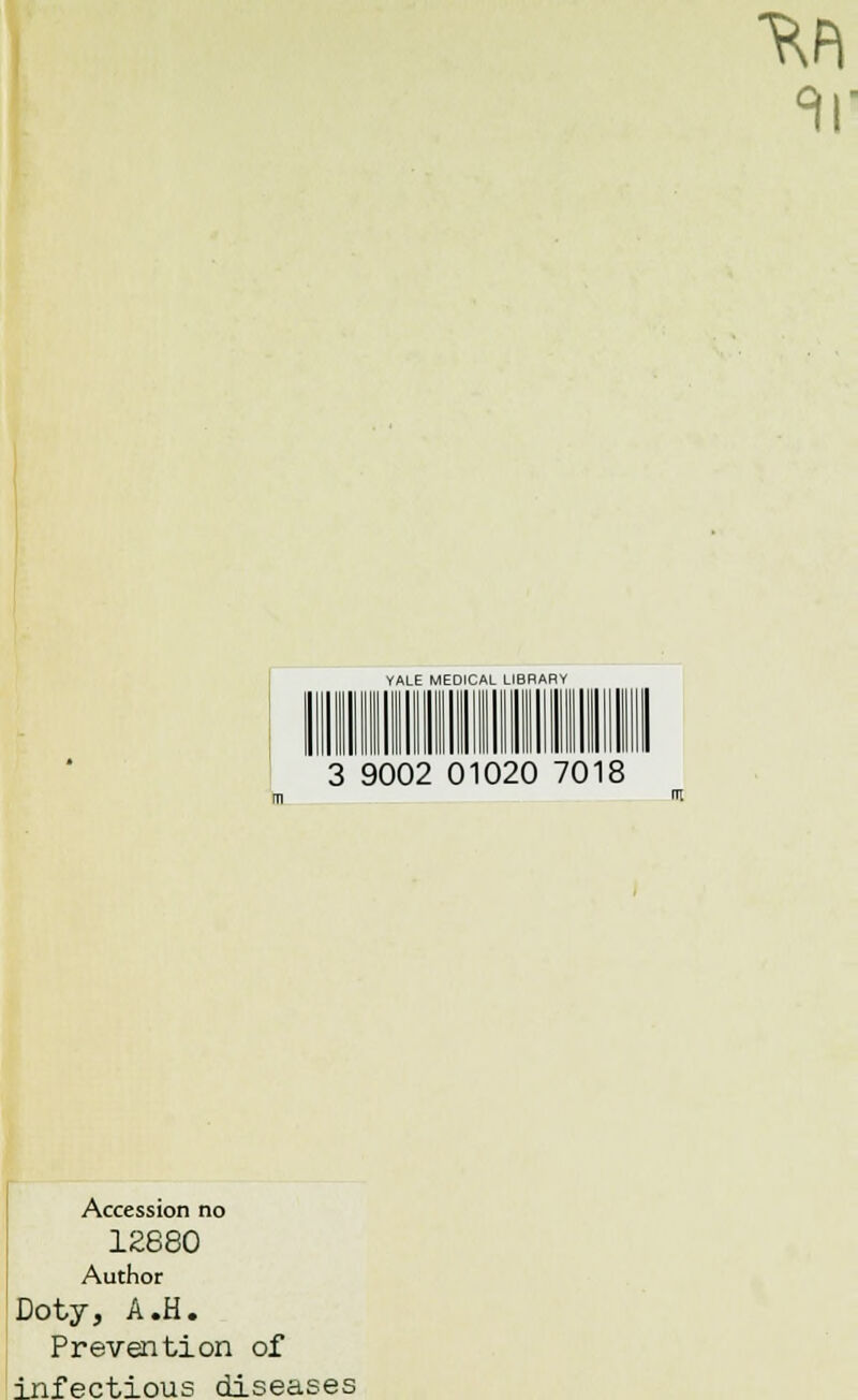 YALE MEDICAL LIBRARY 3 9002 01020 7018 Accession no 12880 Author Doty, A.H. Prevention of infectious diseases