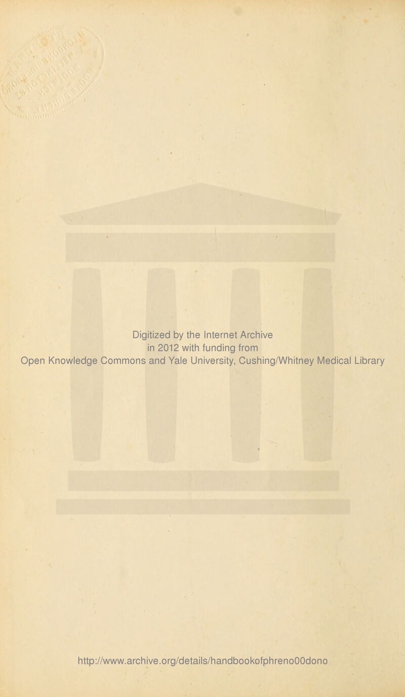 Digitized by the Internet Archive in 2012 with funding from Open Knowledge Commons and Yale University, Cushing/Whitney Medical Library http://www.archive.org/details/handbookofphrenoOOdono