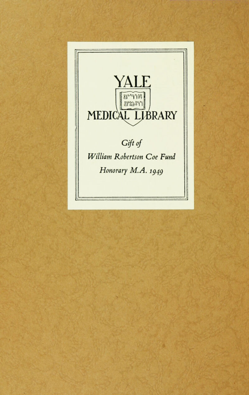 YALE MEDICAL LIBRARY Gift of William Robertson Coe Fund Honorary M.A. lgqg