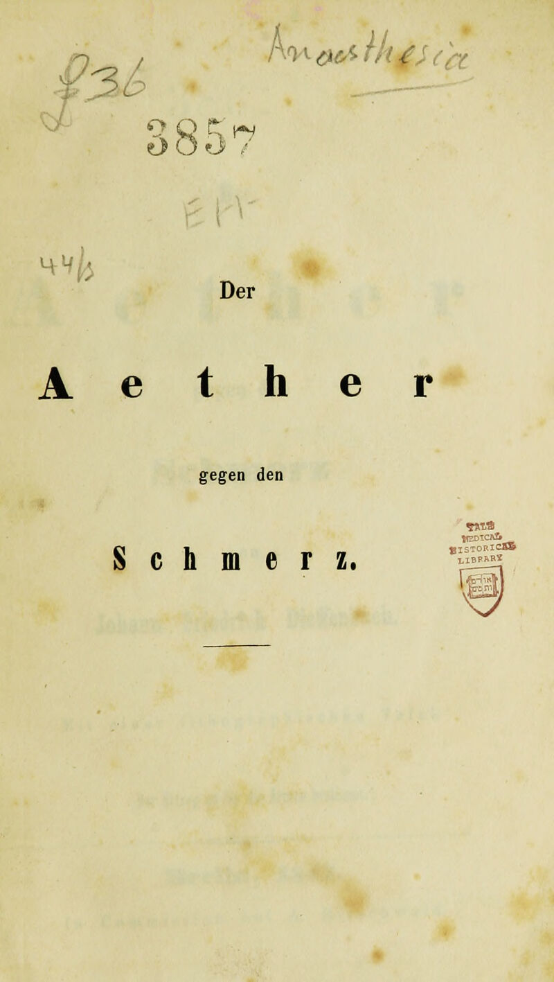n-i+aesr/i ectnifjfrt f>or;r OO0 7 w ^k Der A e t h e r gegen den Schmerz. BIST0RICÄ»