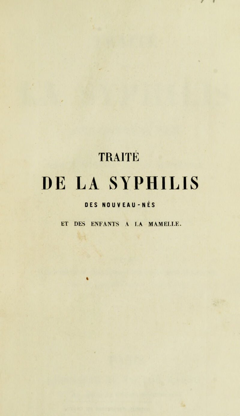 TRAITÉ DE LA SYPHILIS DES NOUVEAU -NÉS ET DES ENFANTS A LA MAMELLE.